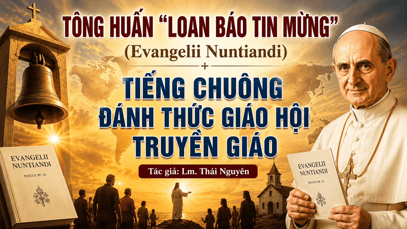 Tông huấn "Loan báo Tin mừng" (Evangelii Nuntiandi) - Tiếng chuông đánh thức Giáo hội truyền giáo