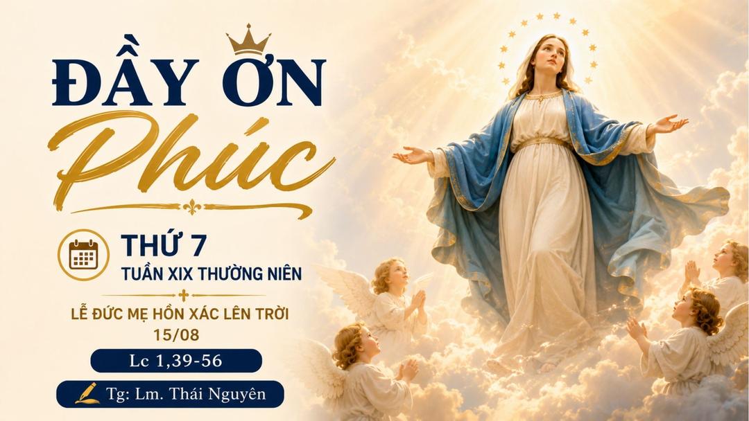 Đầy ơn phúc | Ngày 15 tháng Tám: Đức Mẹ Hồn Xác Lên Trời | Lc 1,39-56