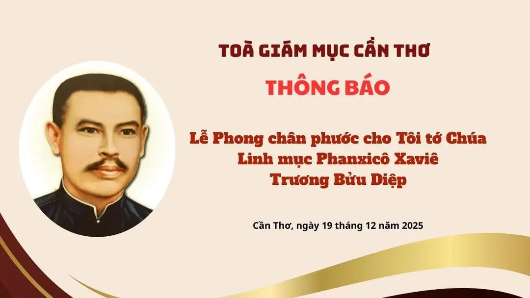 TÒA GIÁM MỤC CẦN THƠ THÔNG BÁO: LỄ PHONG CHÂN PHƯỚC CHO TÔI TỚ CHÚA - CHA PHANXICÔ TRƯƠNG BỬU DIỆP