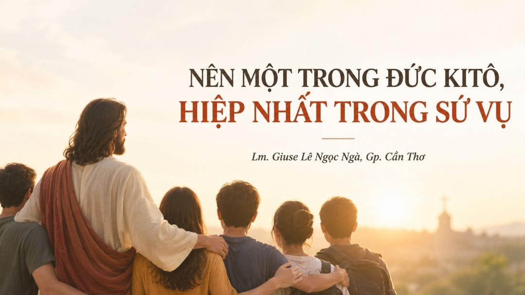 Nên một trong Đức Kitô, hiệp nhất trong sứ vụ | Suy niệm Khánh nhật Truyền giáo 2026