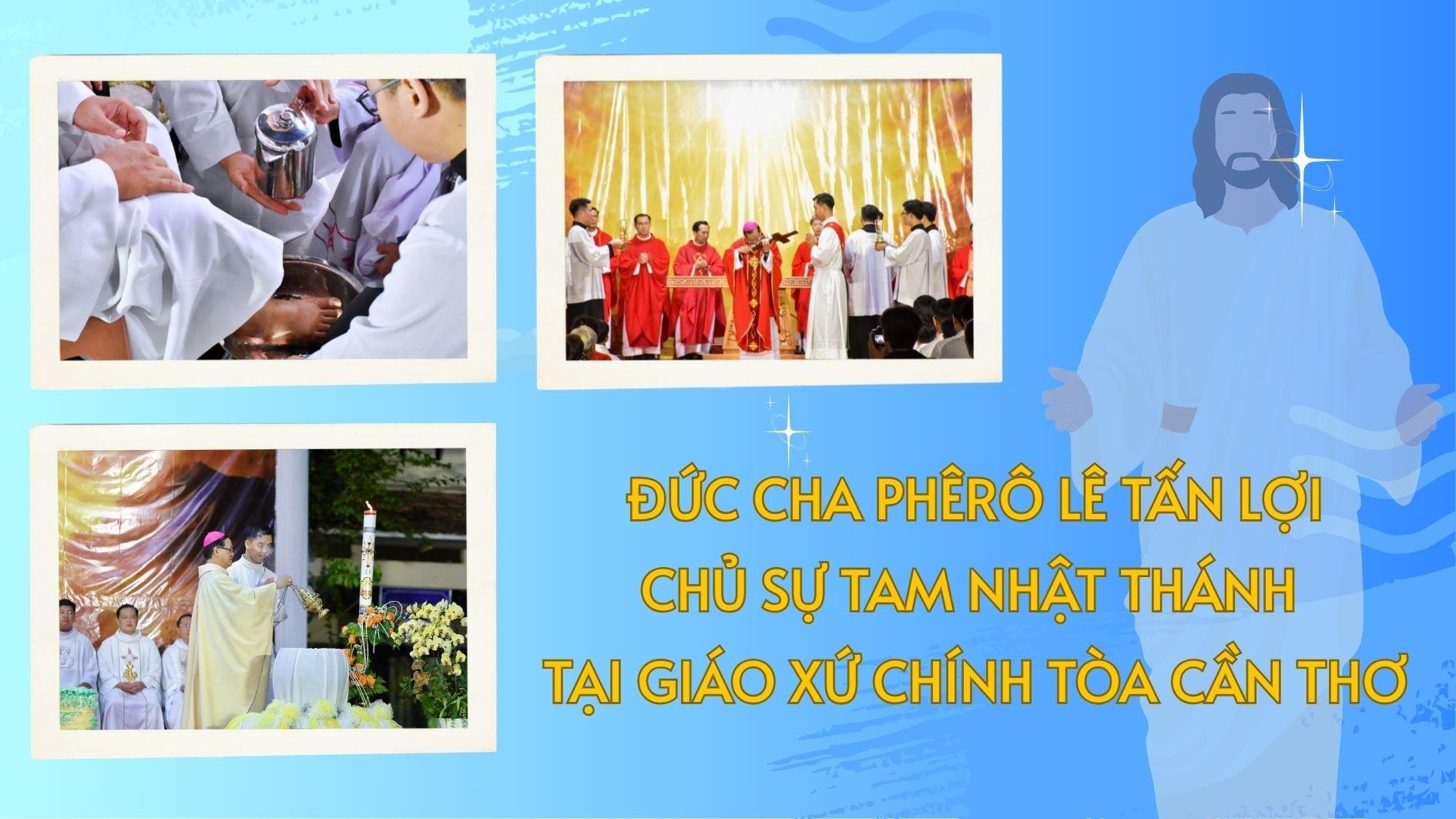 Đức cha Phêrô Lê Tấn Lợi chủ sự Tam Nhật Thánh tại Giáo xứ Chính Tòa Cần Thơ