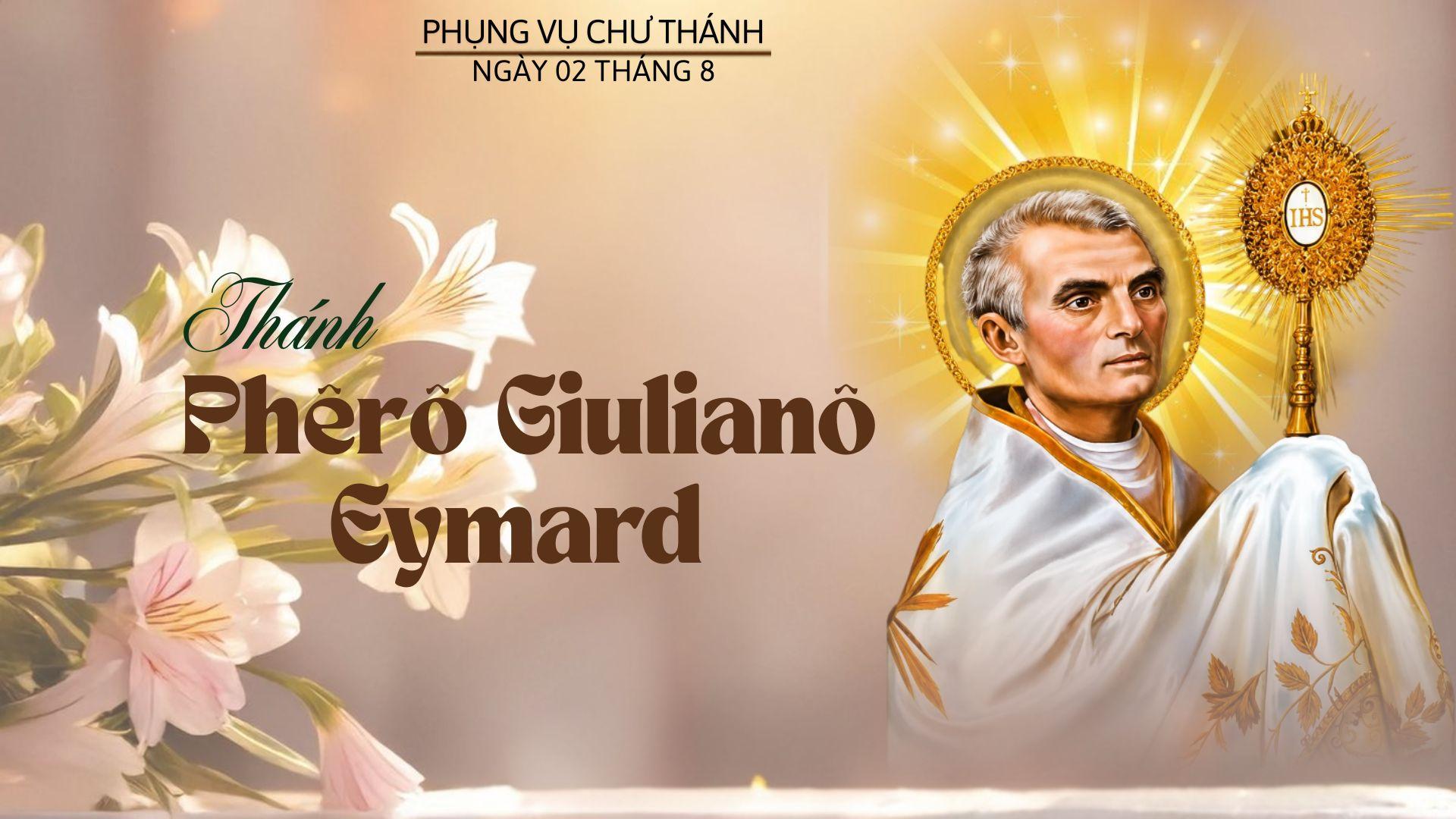 Ngày 02 tháng 8: Thánh Phêrô Giulianô Eymard, Linh mục, Sáng lập Dòng Thánh Thể