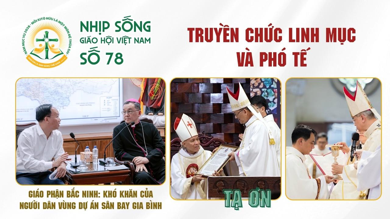 Truyền chức Linh mục, Phó tế – Bắc Ninh: Khó khăn của người dân vùng dự án Gia Bình: Nhịp sống Giáo hội Việt Nam số 78 (08/6/2026 - 15/6/2026)