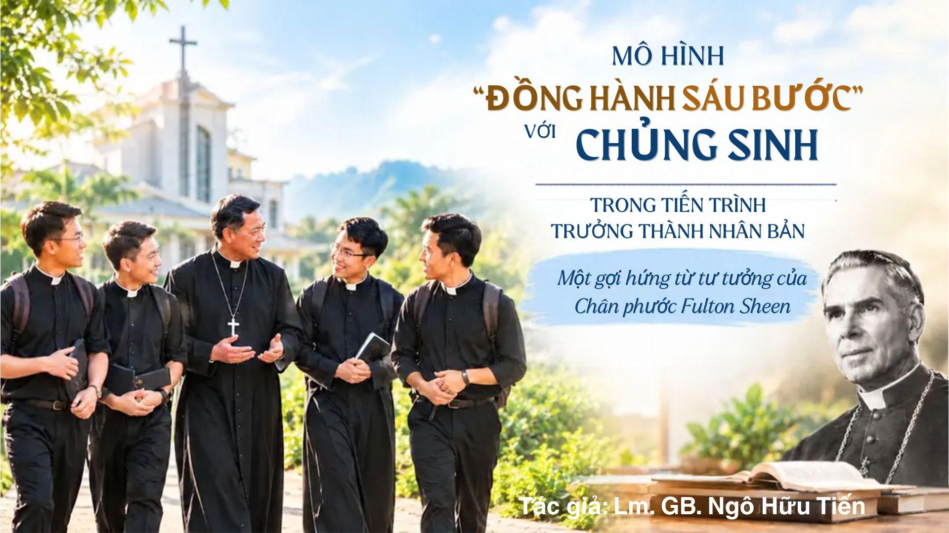 Mô hình “Đồng hành sáu bước” với chủng sinh trong tiến trình trưởng thành nhân bản - Một gợi hứng từ tư tưởng của Chân phước Fulton Sheen