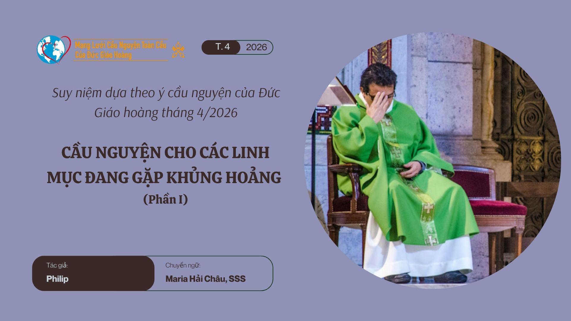 Cầu nguyện cho các linh mục đang gặp khủng hoảng - Suy niệm dựa theo ý cầu nguyện của Đức Giáo hoàng tháng 4/2026 phần I