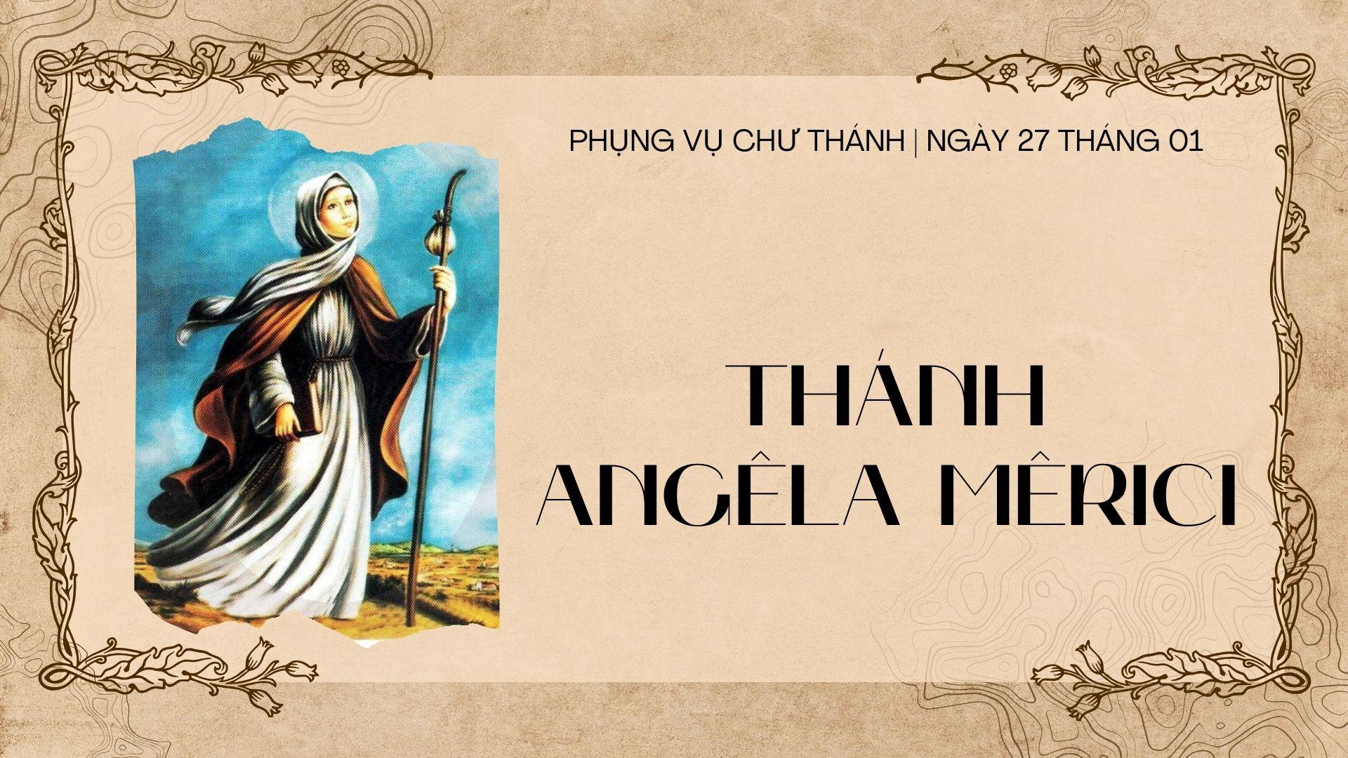 Ngày 27 tháng 01: Thánh Angêla Mêrici, Trinh nữ, Sáng lập Dòng Thánh Ursula tại Brescia