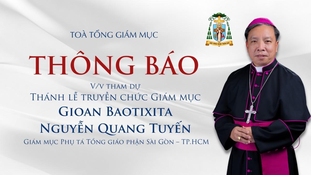 Tổng Giáo phận Sài Gòn - Thông báo về việc tham dự Thánh lễ truyền chức giám mục cho Đức cha tân cử Gioan Baotixita Nguyễn Quang Tuyến