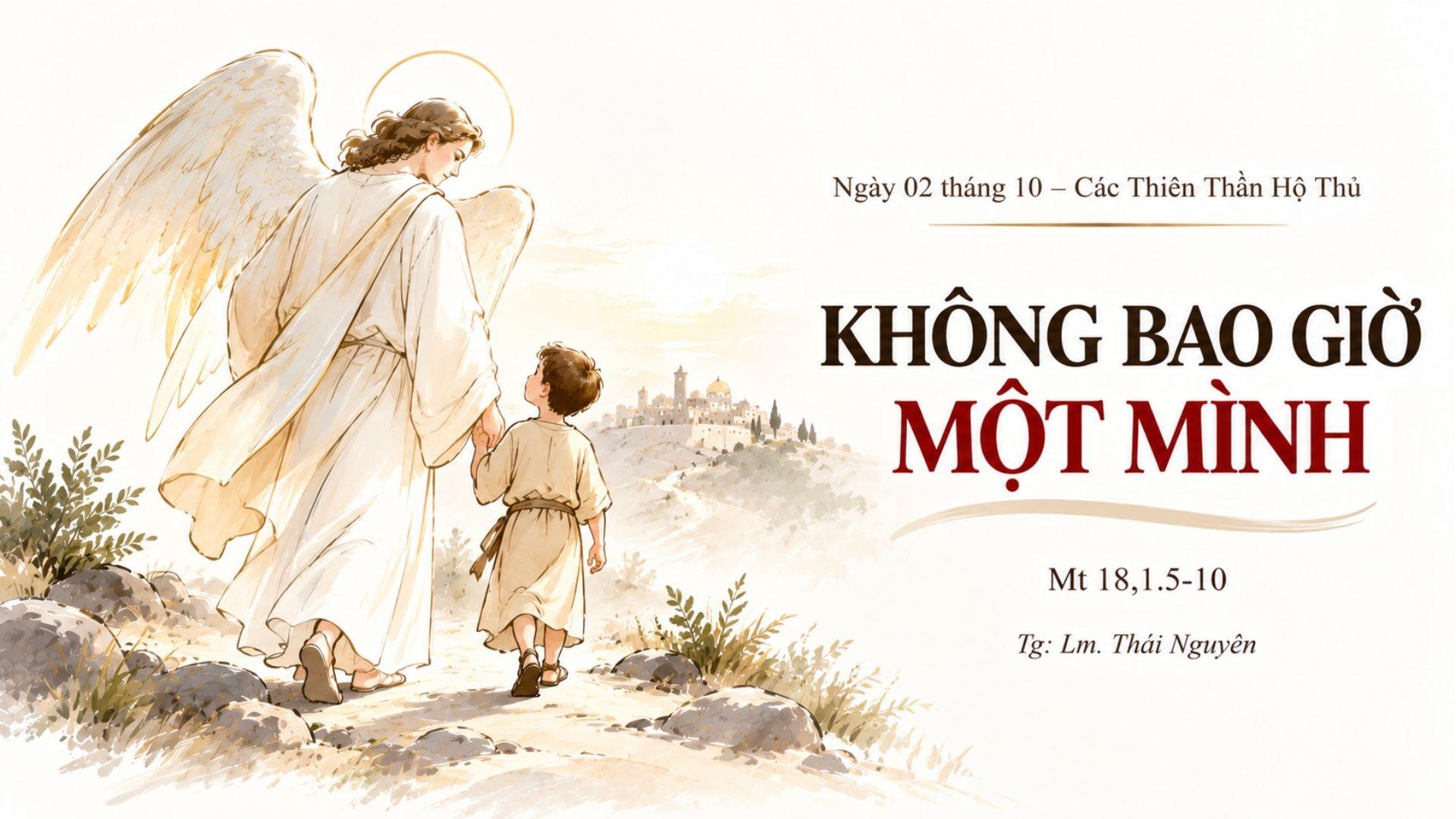 Không bao giờ một mình | Ngày 02 tháng 10 - Các Thiên thần Hộ thủ | Mt 18,1.5-10