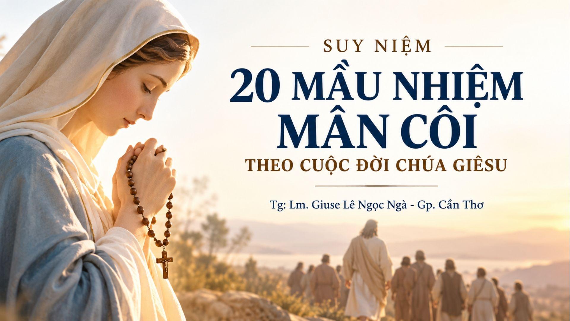 Suy niệm 20 Mầu nhiệm Mân Côi theo cuộc đời Chúa Giêsu